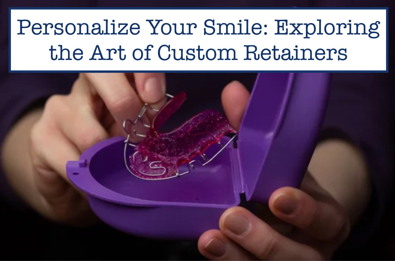 Personalize Your Smile: Exploring the Art of Custom Retainers – B.WEISS ...