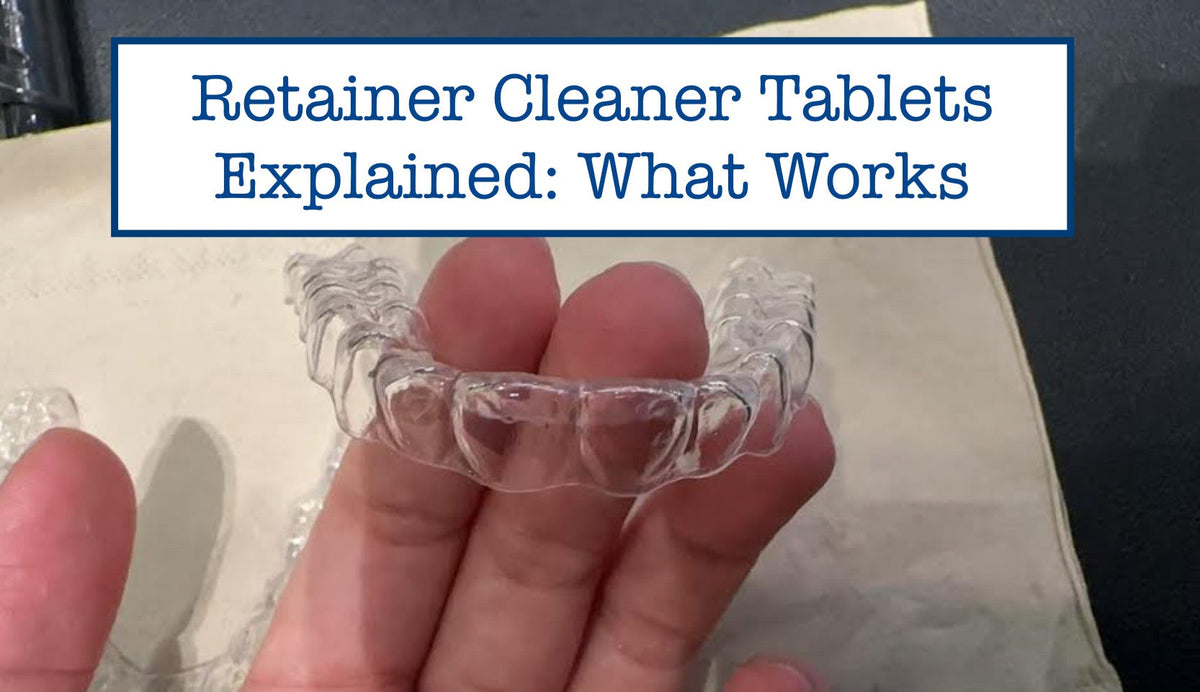 Retainer Cleaner Tablets Explained: What Works and What to Avoid – B ...