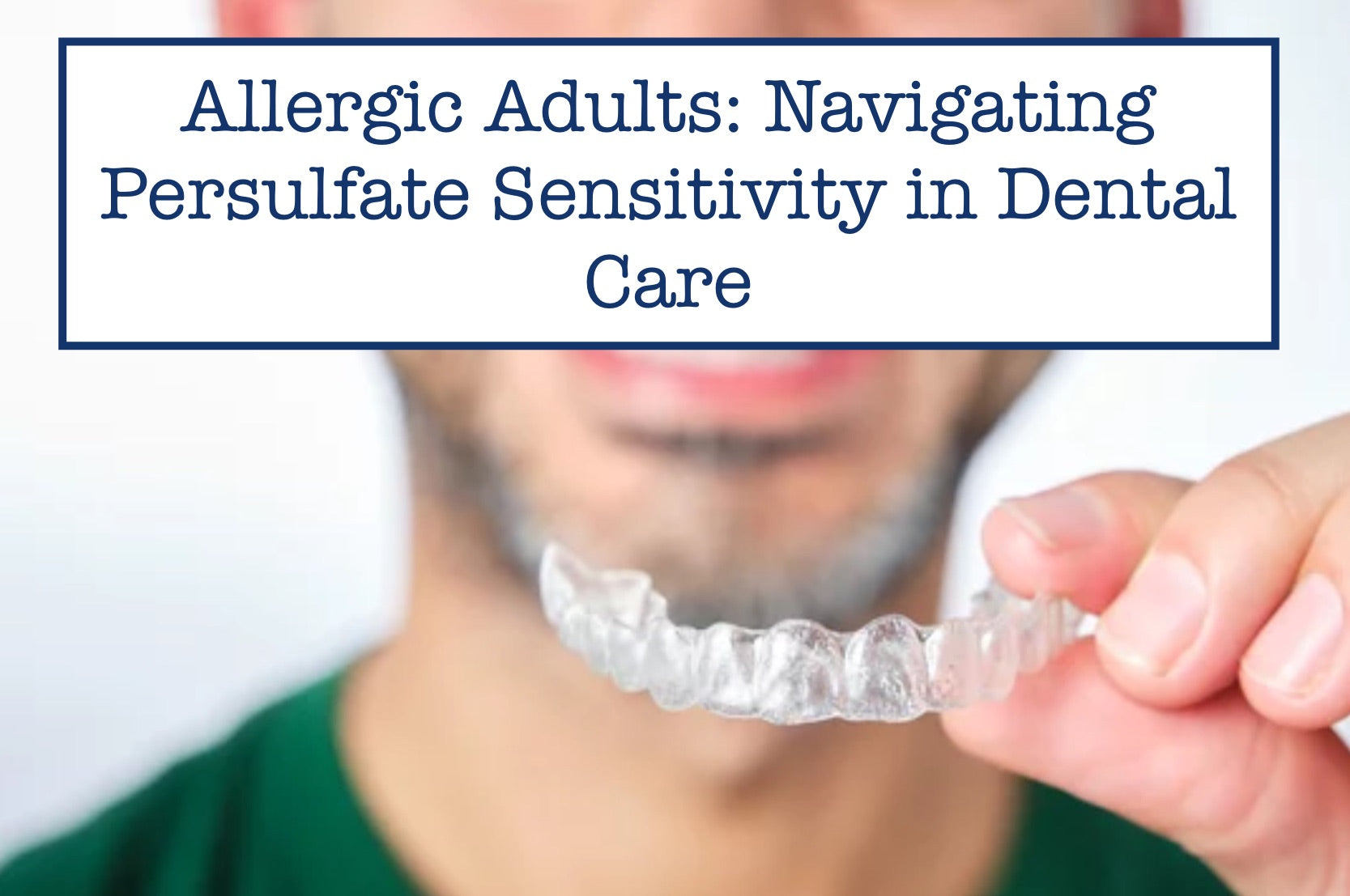 Allergic Adults: Navigating Persulfate Sensitivity in Dental Care