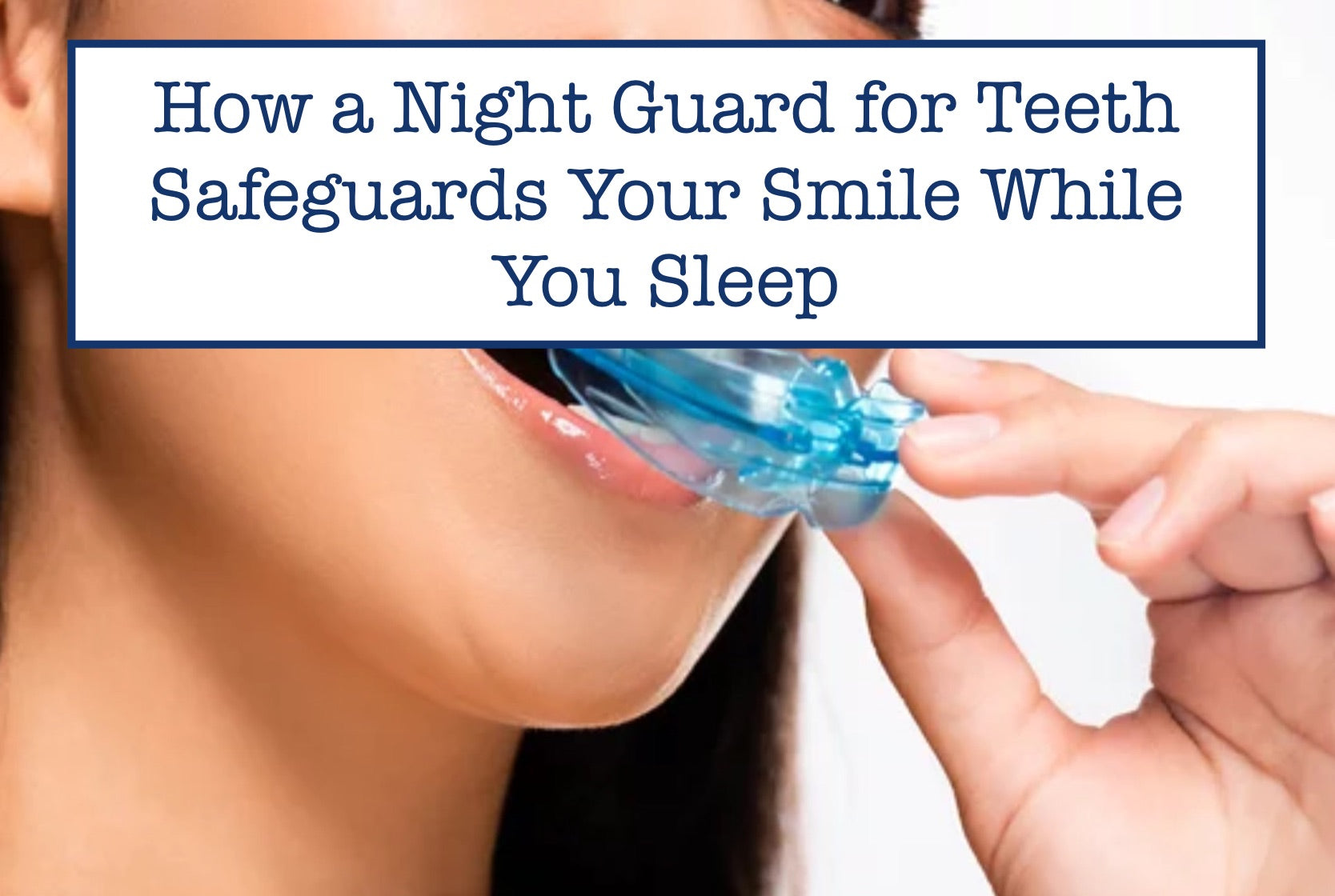 How a Night Guard for Teeth Safeguards Your Smile While You Sleep
