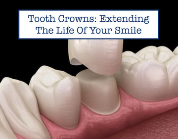 Tooth Crowns: Extending The Life Of Your Smile