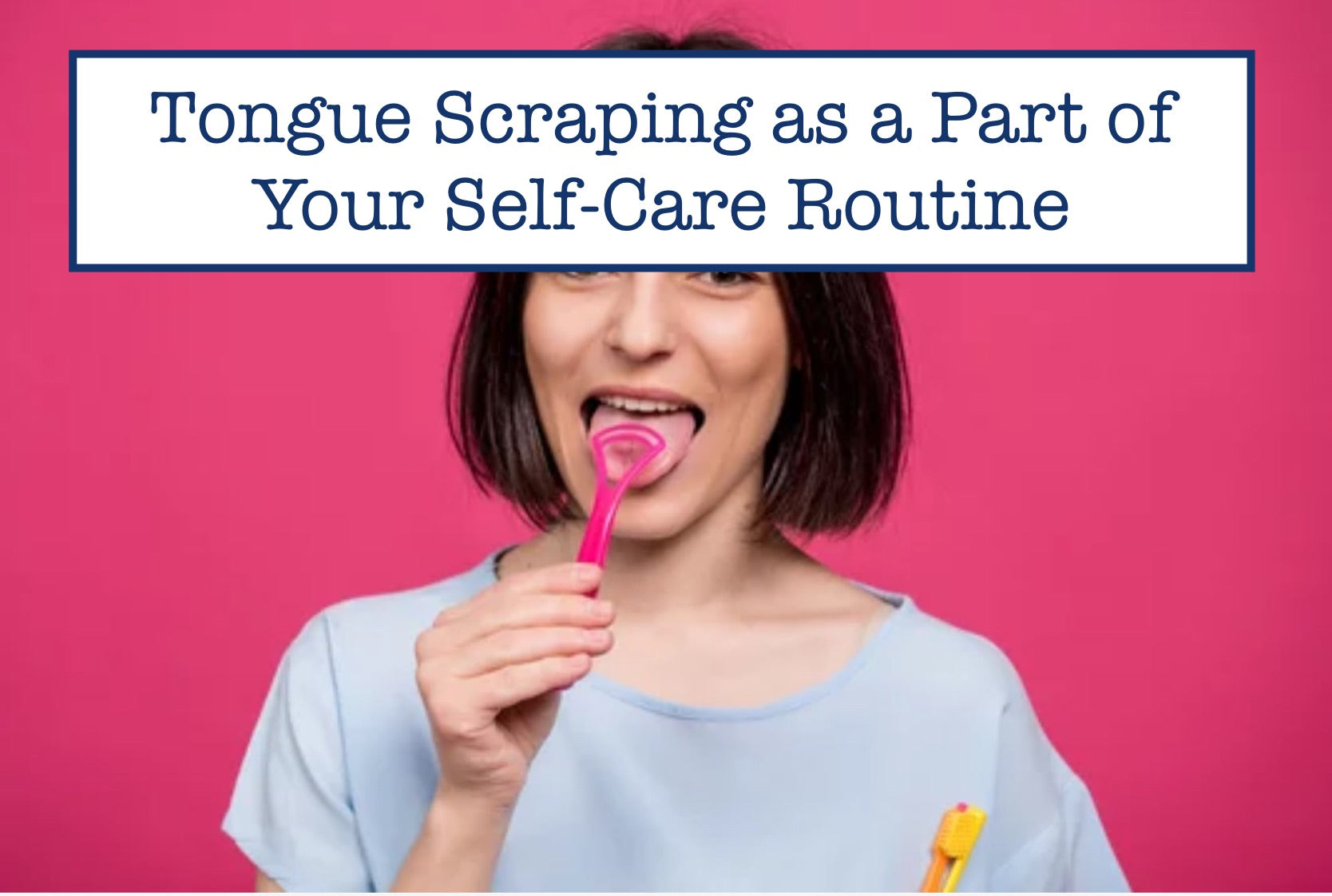 Tongue Scraping as a Part of Your Self-Care Routine