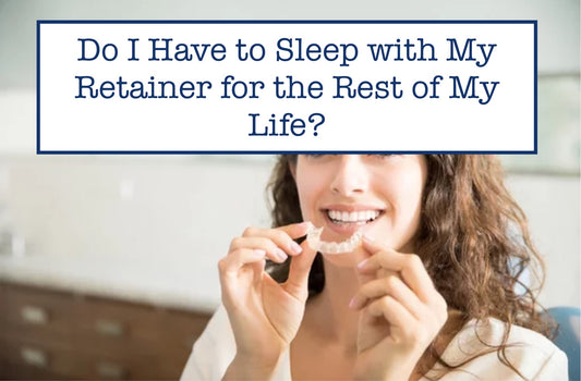 Do I Have to Sleep with My Retainer for the Rest of My Life?