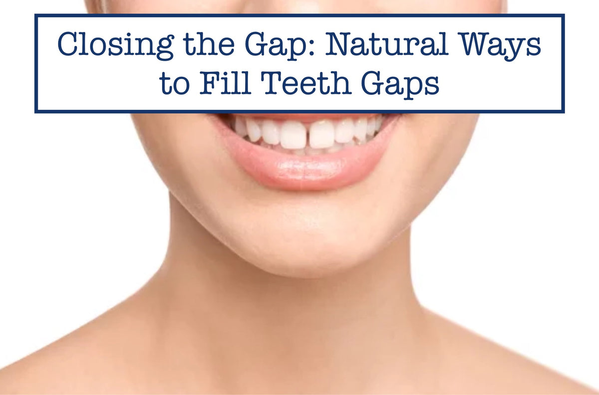 Closing the Gap: Natural Ways to Fill Teeth Gaps – B.WEISS Health