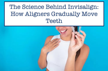 The Science Behind Invisalign: How Aligners Gradually Move Teeth