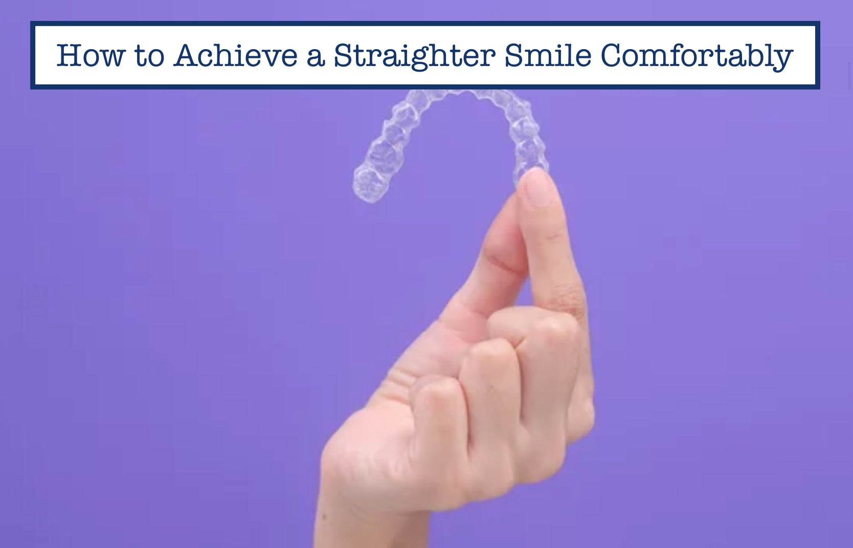 How to Achieve a Straighter Smile Comfortably