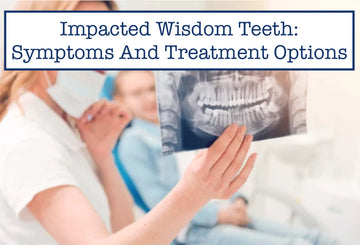 Impacted Wisdom Teeth: Symptoms And Treatment Options