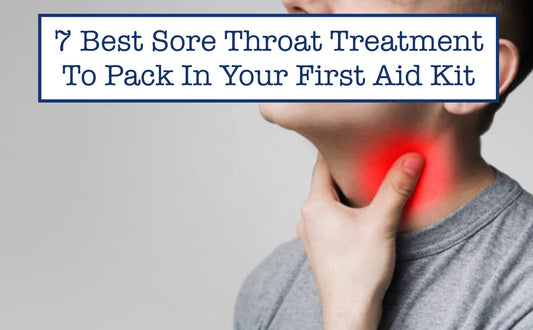 7 Best Sore Throat Treatment To Pack In Your First Aid Kit