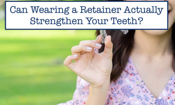 Can Wearing a Retainer Actually Strengthen Your Teeth?