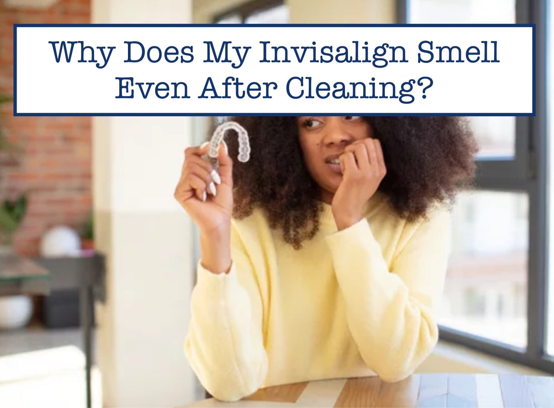 Why Does My Invisalign Smell Even After Cleaning?