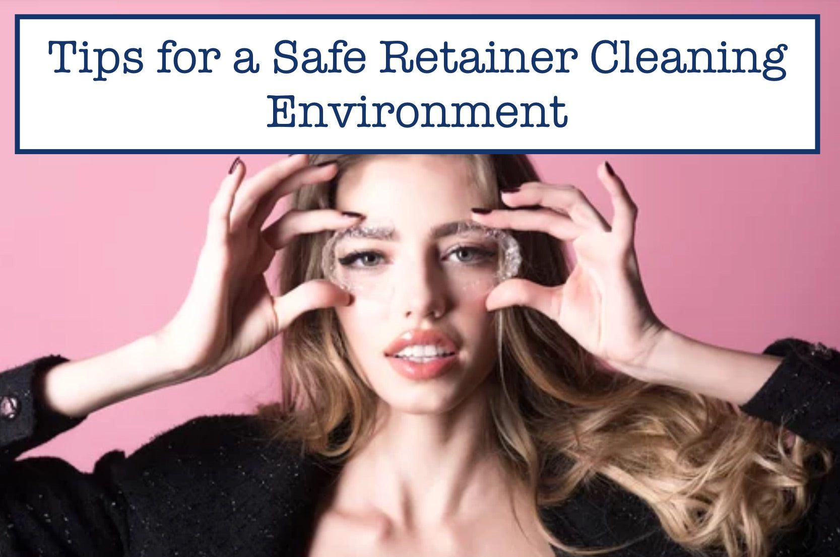 Tips for a Safe Retainer Cleaning Environment