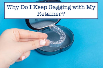 Why Do I Keep Gagging with My Retainer?