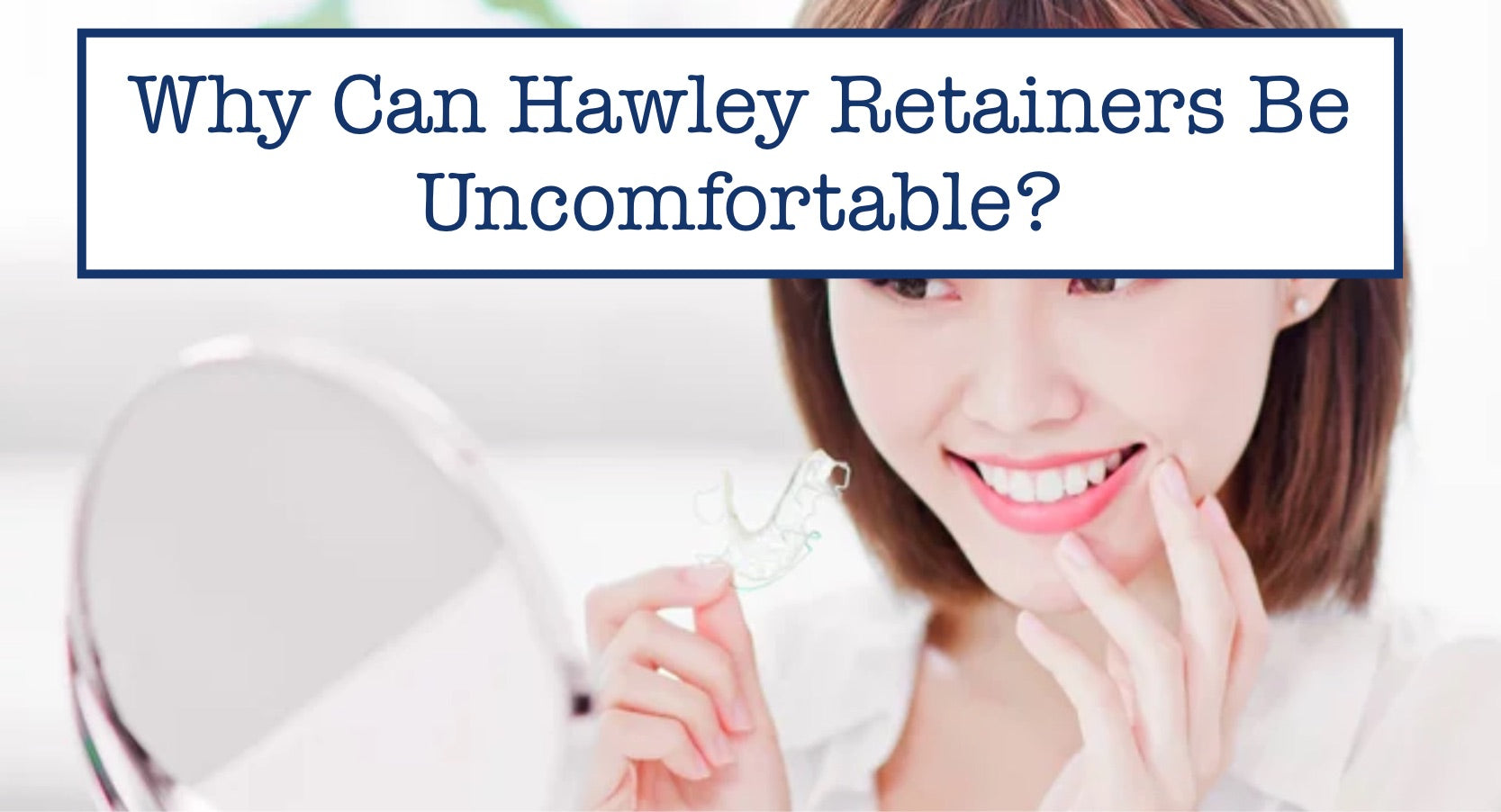Why Can Hawley Retainers Be Uncomfortable?