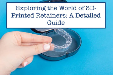 Exploring the World of 3D-Printed Retainers: A Detailed Guide