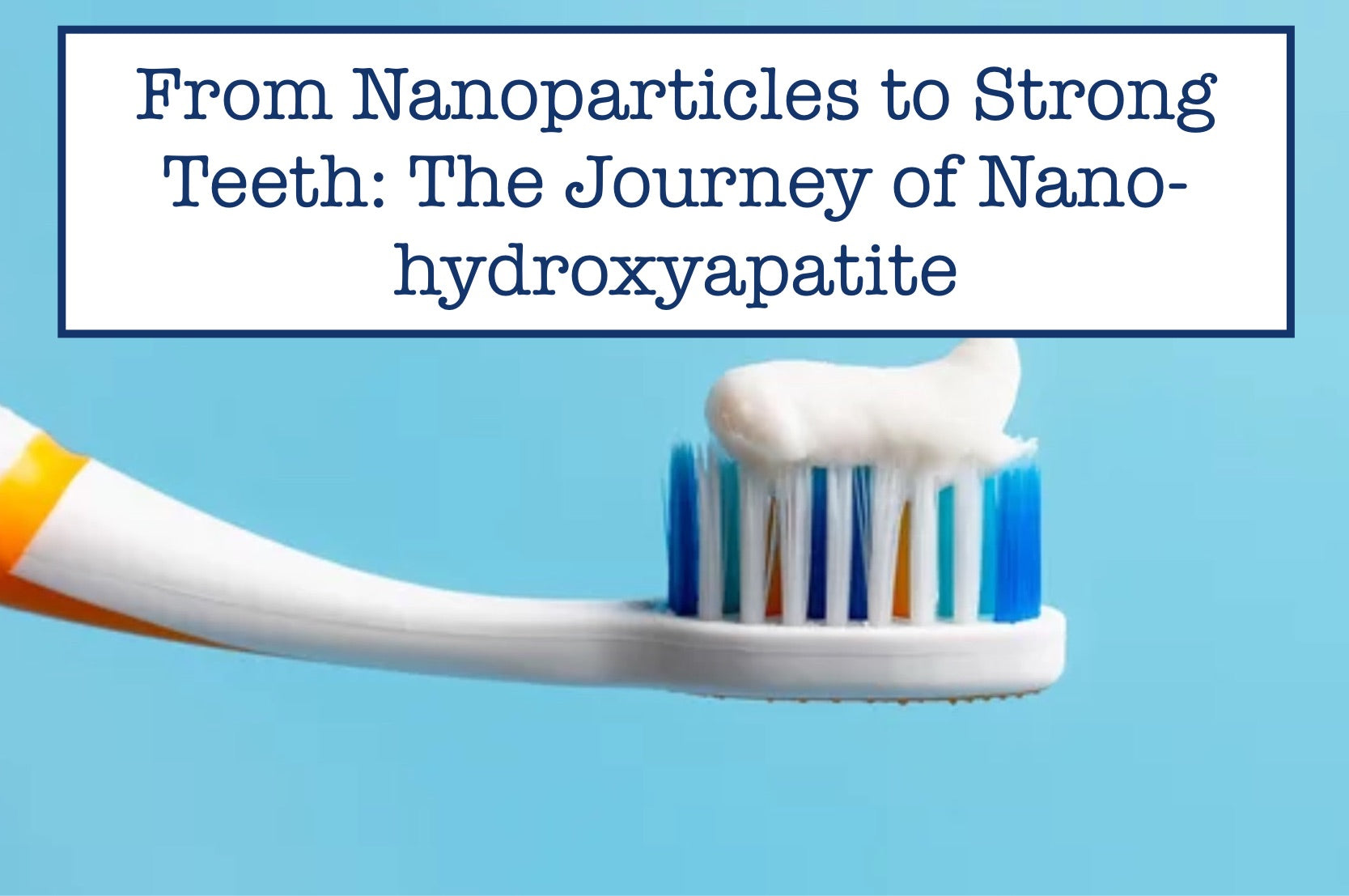 Smile Confidently: Nano-hydroxyapatite's Role in Restoring Tooth Luster