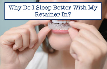 Why Do I Sleep Better With My Retainer In?