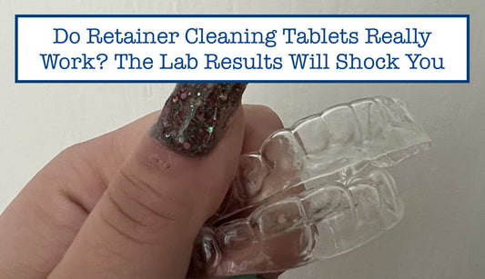 Do Retainer Cleaning Tablets Really Work? The Lab Results Will Shock You