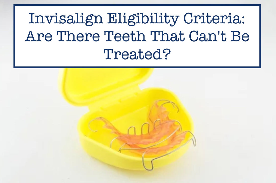 Invisalign Eligibility Criteria: Are There Teeth That Can't Be Treated?