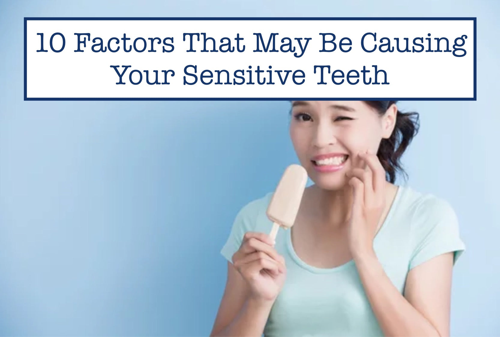 10 Factors That May Be Causing Your Sensitive Teeth – B.WEISS Water Flosser