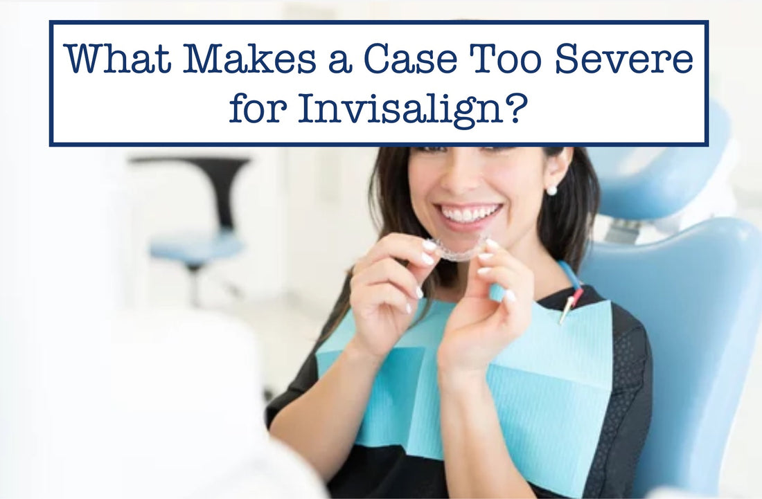 What Makes a Case Too Severe for Invisalign?