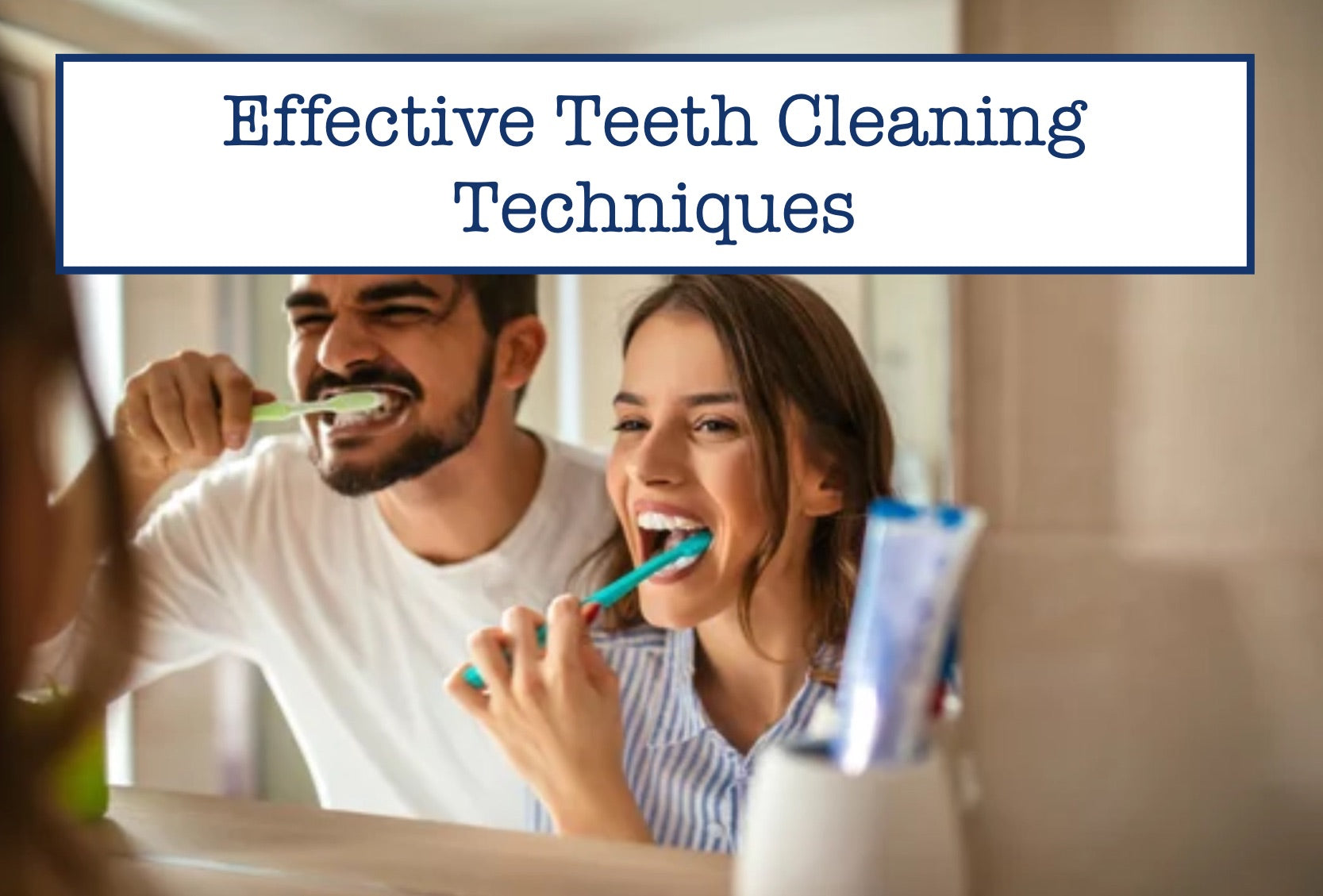 Effective Teeth Cleaning Techniques – B.WEISS Health