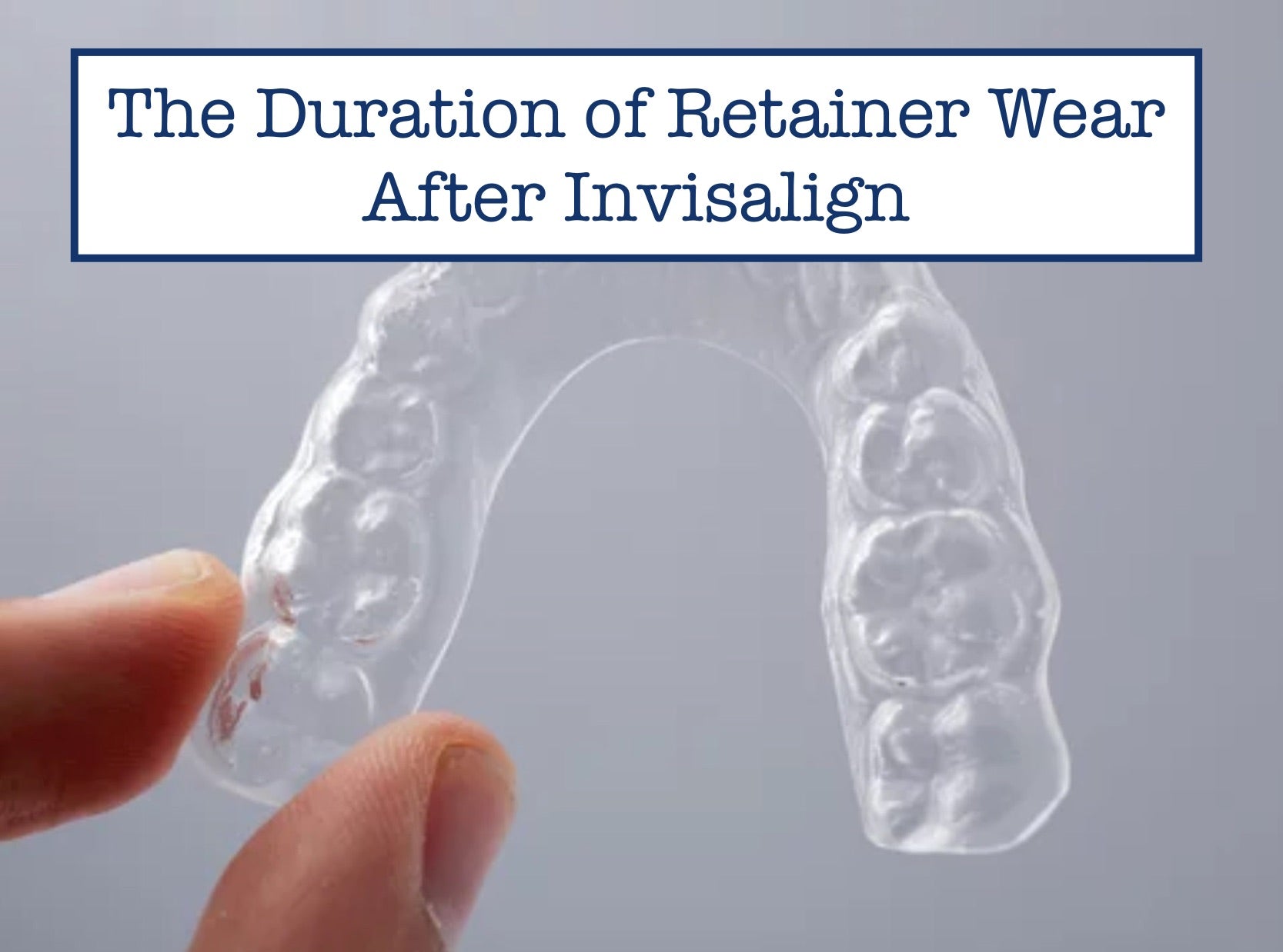 The Duration of Retainer Wear After Invisalign