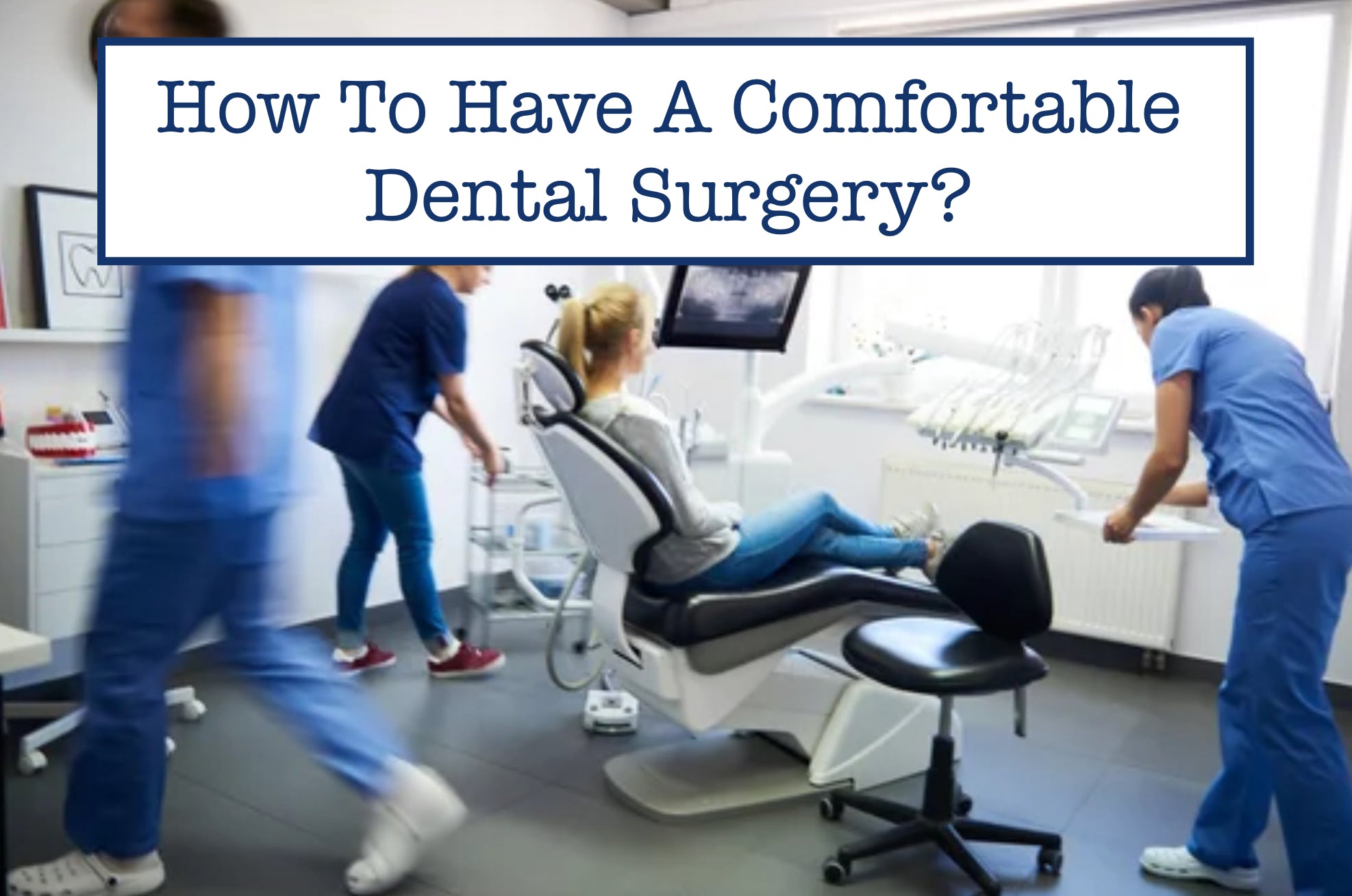 How To Have A Comfortable Dental Surgery?