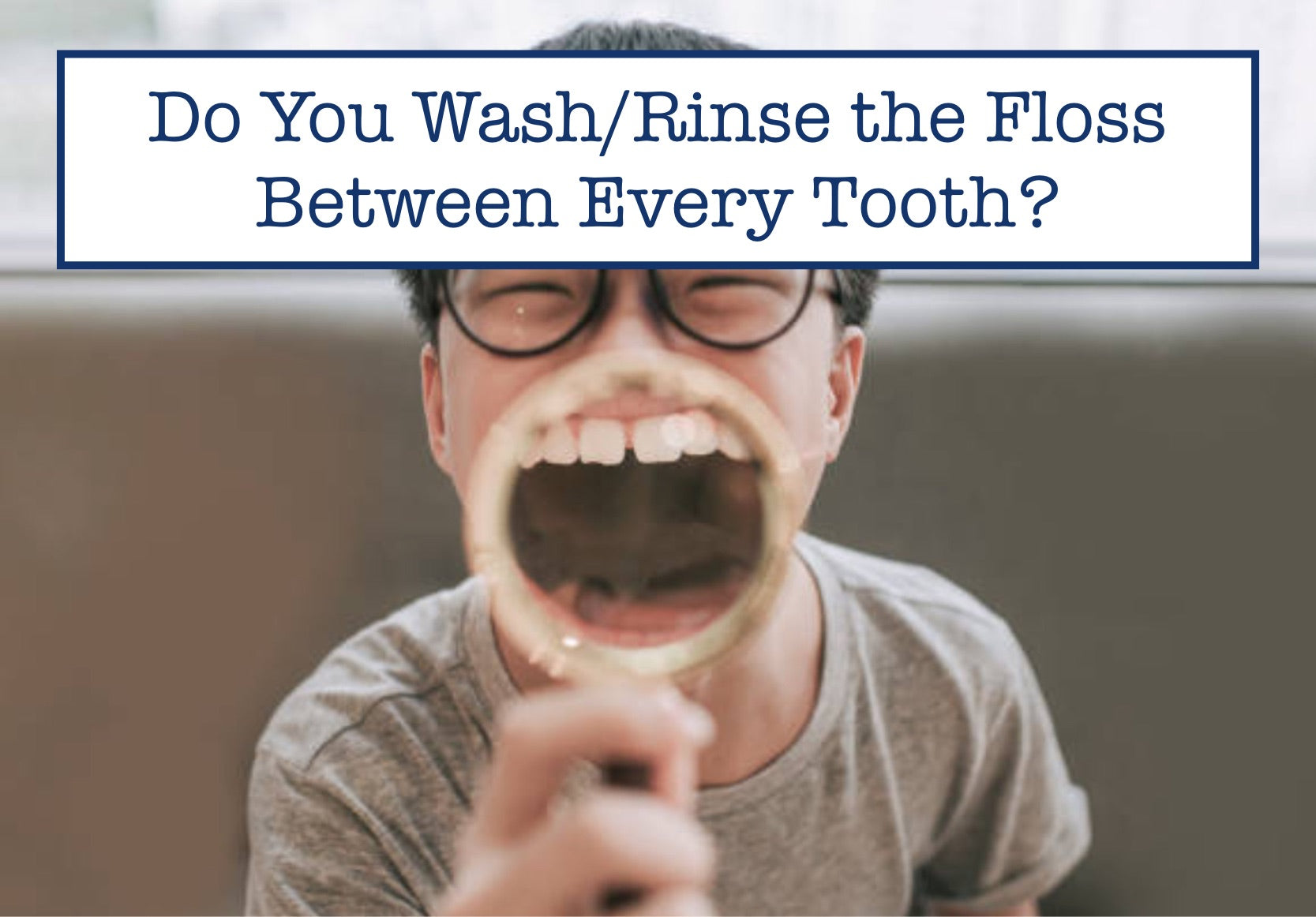 Do You Wash/Rinse the Floss Between Every Tooth?