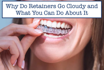 Why Do Retainers Go Cloudy and What You Can Do About It