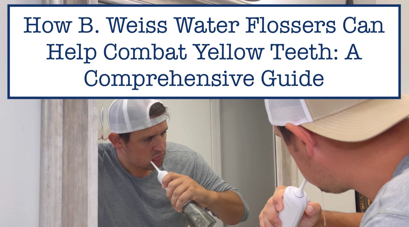 How B. Weiss Water Flossers Can Help Combat Yellow Teeth: A Comprehens ...