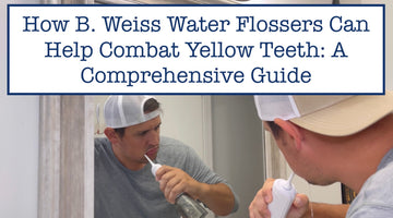 How B. Weiss Water Flossers Can Help Combat Yellow Teeth: A Comprehensive Guide