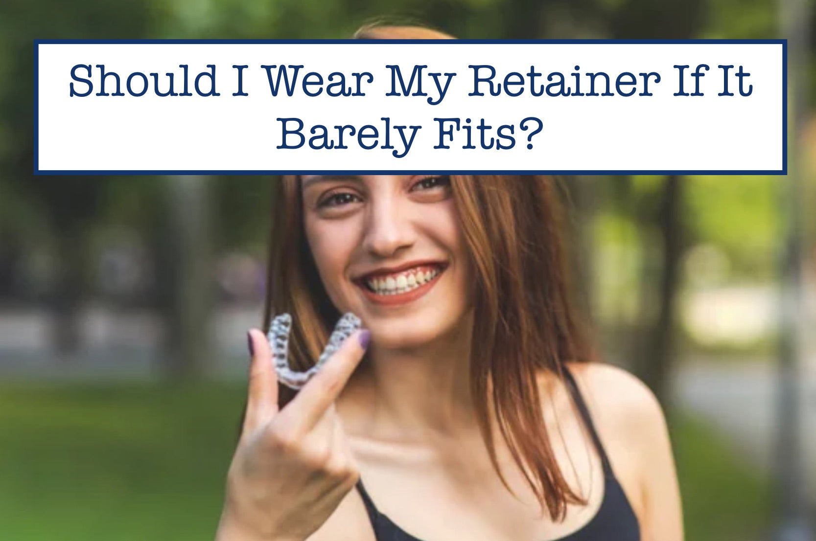 Should I Wear My Retainer If It Barely Fits? – B.WEISS Health