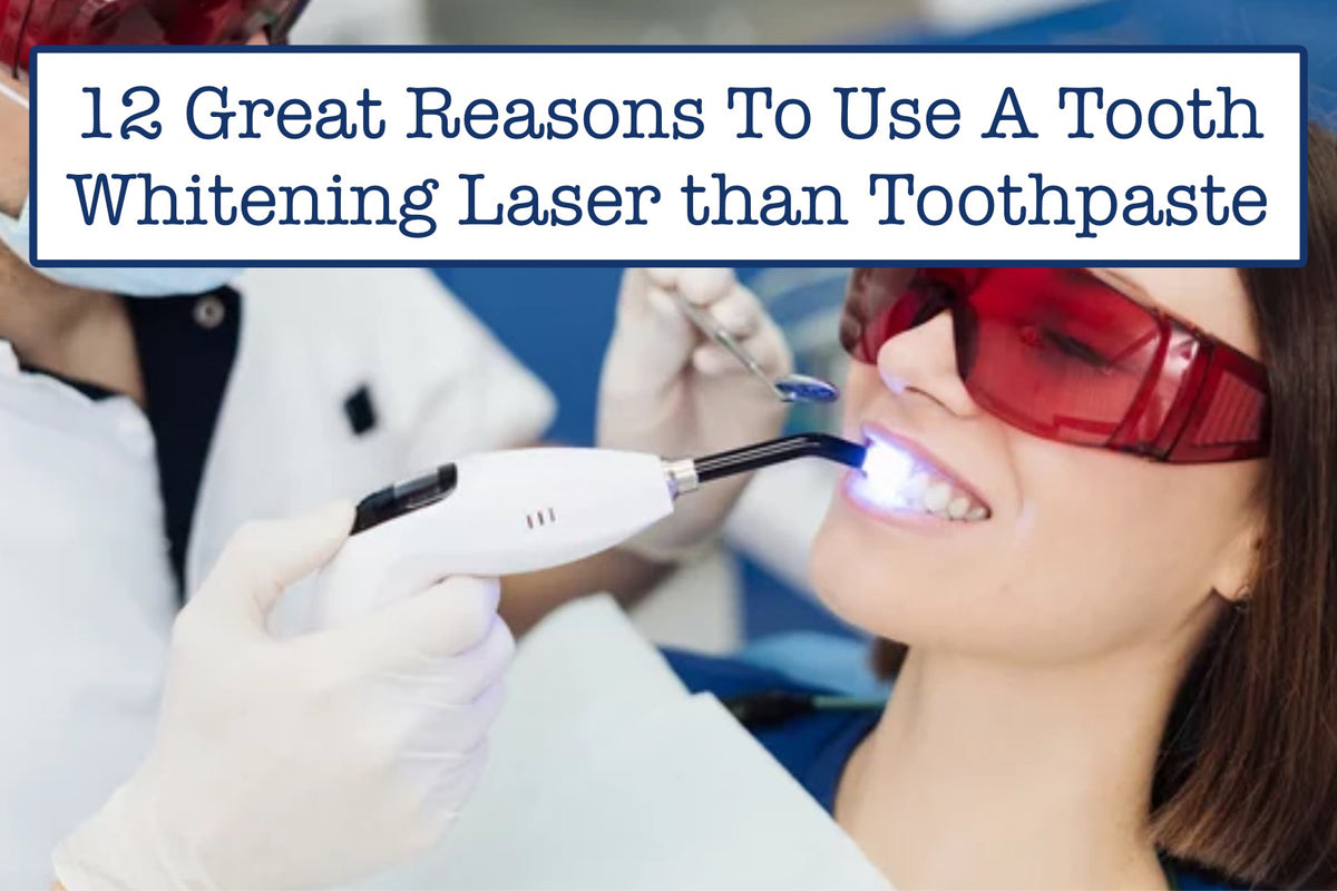 12 Great Reasons To Use A Tooth Whitening Laser than Toothpaste – B ...