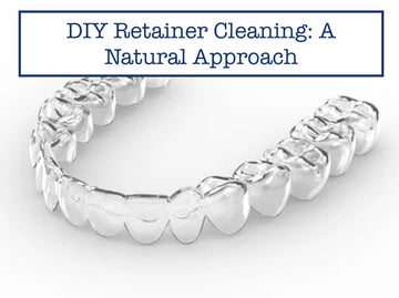 DIY Retainer Cleaning: A Natural Approach