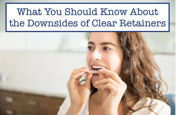 What You Should Know About the Downsides of Clear Retainers