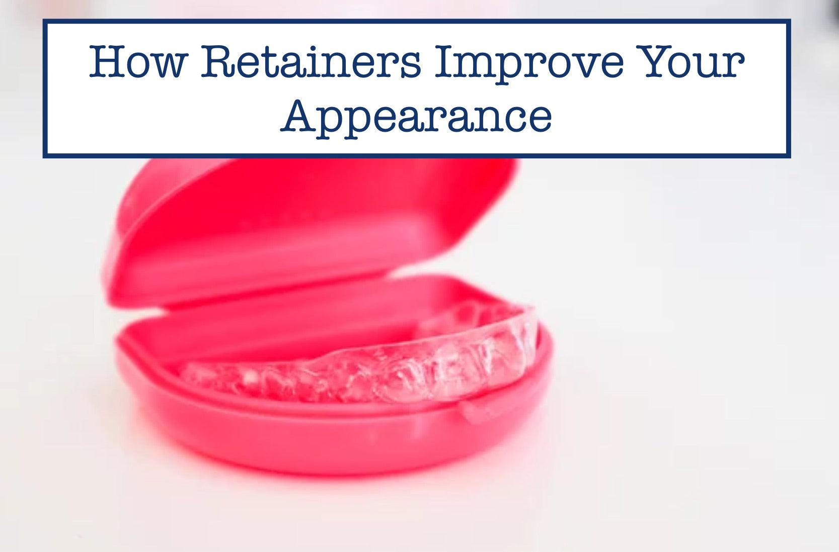 How Retainers Improve Your Appearance – B.WEISS Health