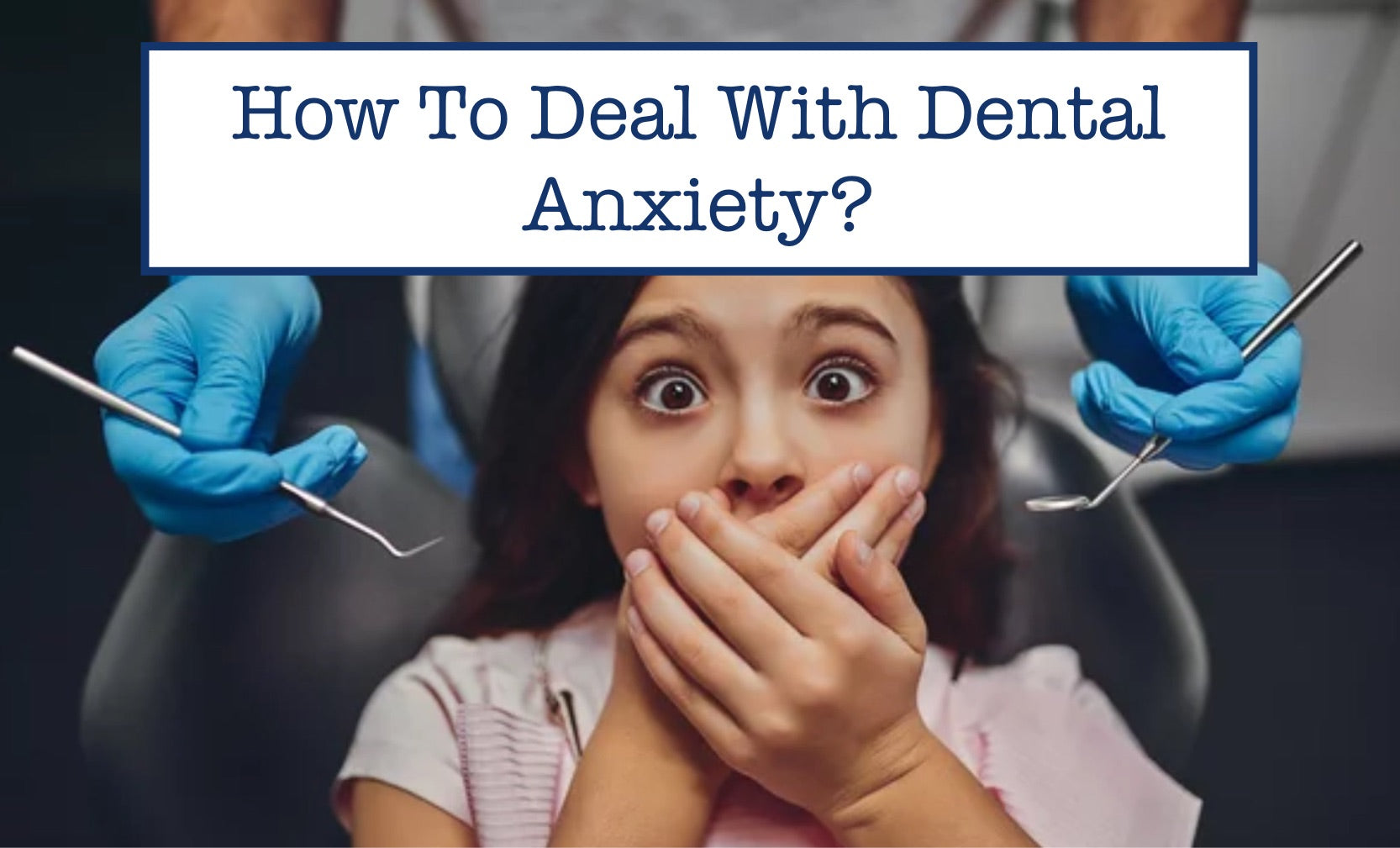 How To Deal With Dental Anxiety