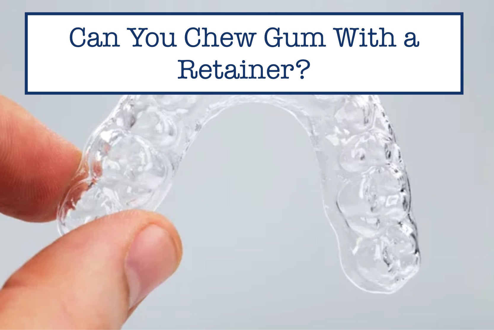 Can You Chew Gum With a Retainer?