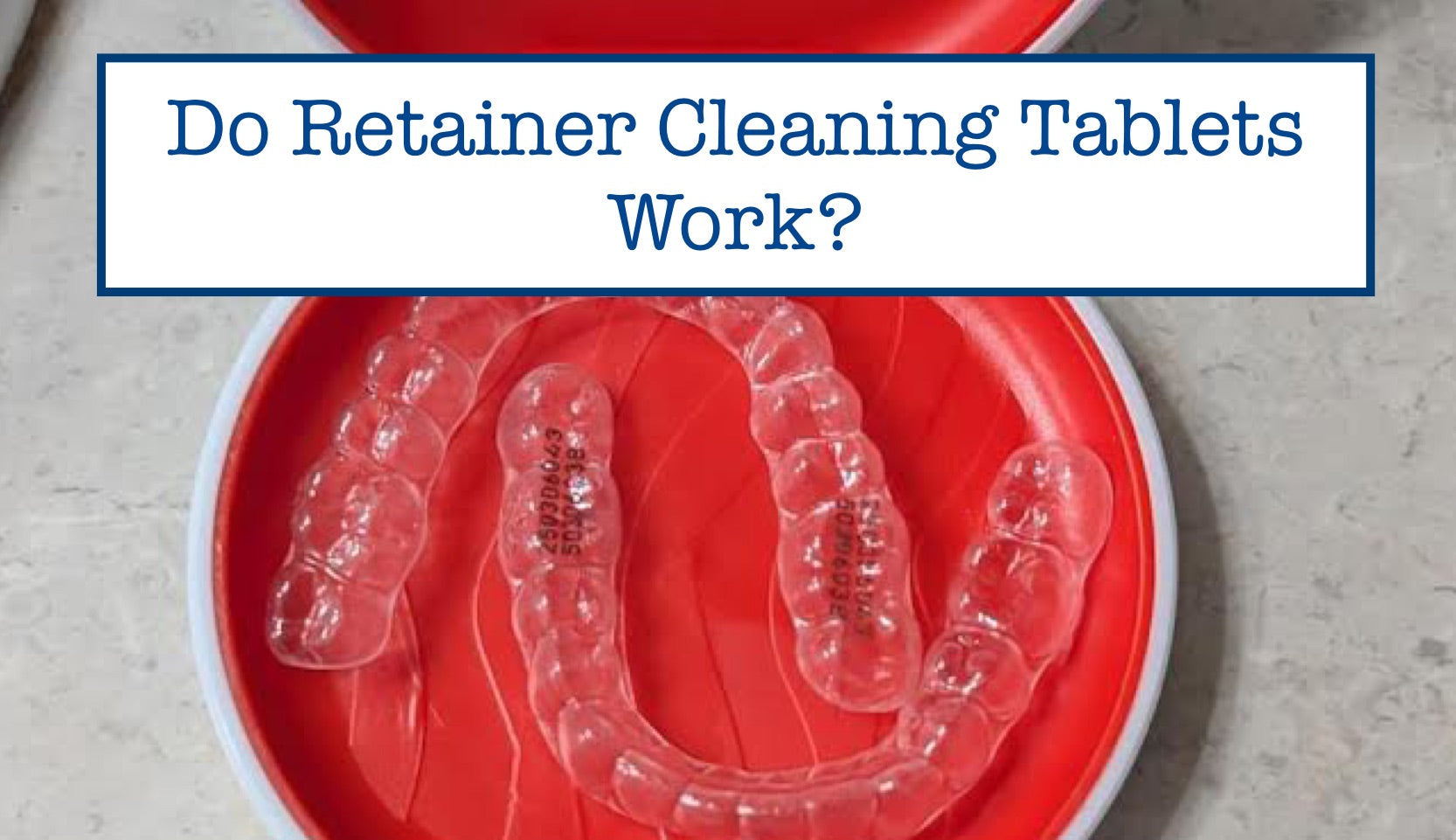 Do Retainer Cleaning Tablets Work? – B.WEISS Health