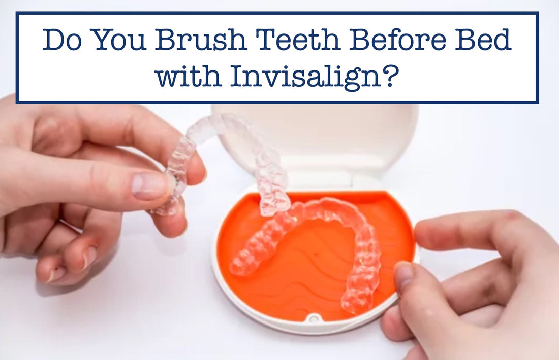 Do You Brush Teeth Before Bed with Invisalign?