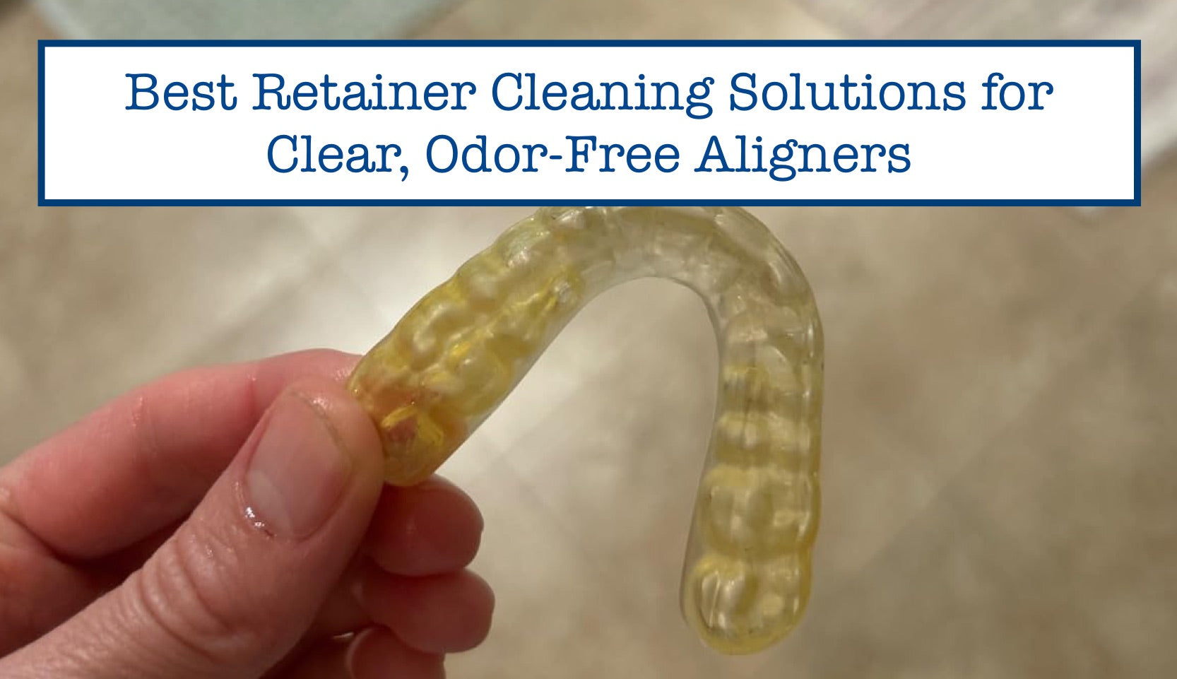 Best Retainer Cleaning Solutions for Clear, Odor-Free Aligners – B ...
