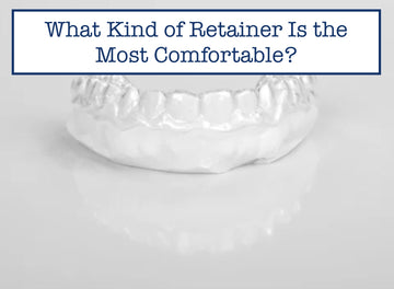 What Kind of Retainer Is the Most Comfortable?