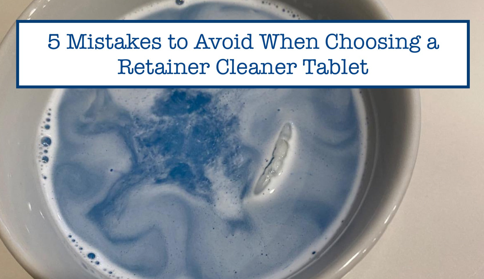 5 Mistakes to Avoid When Choosing a Retainer Cleaner Tablet – B.WEISS ...