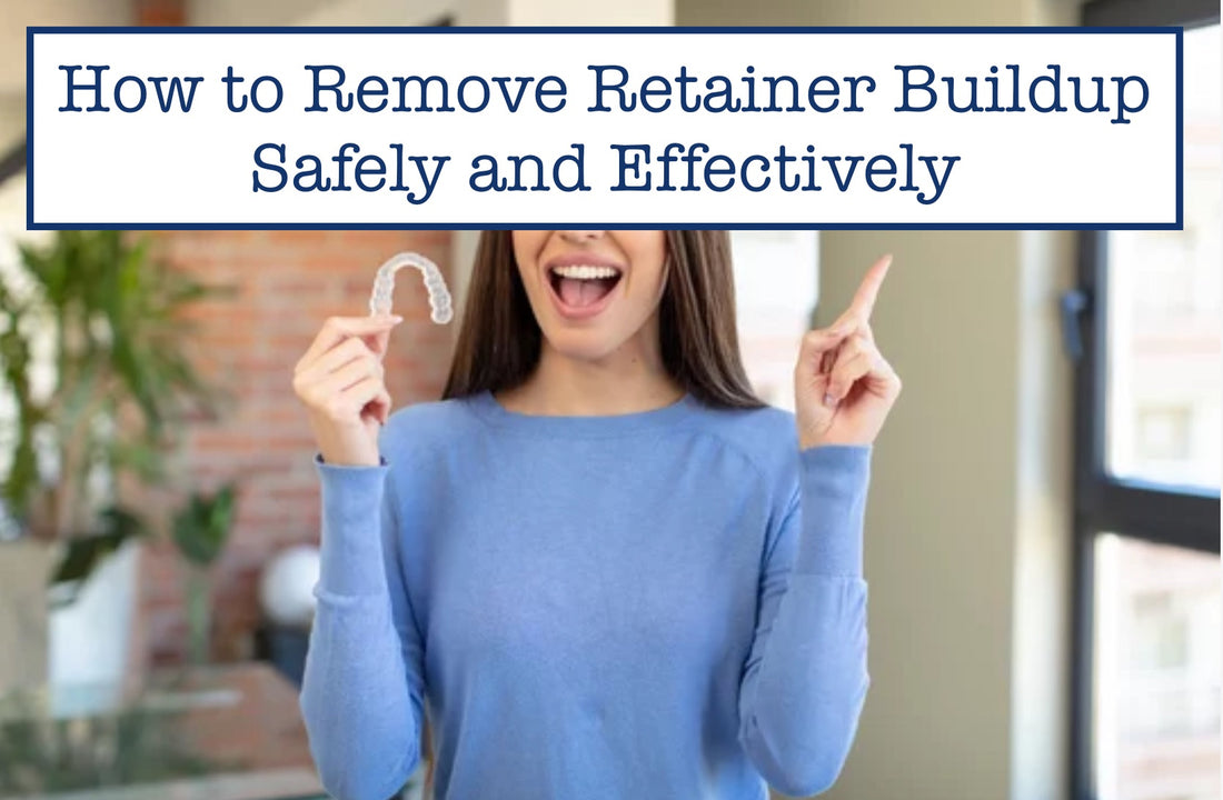 How to Remove Retainer Buildup Safely and Effectively