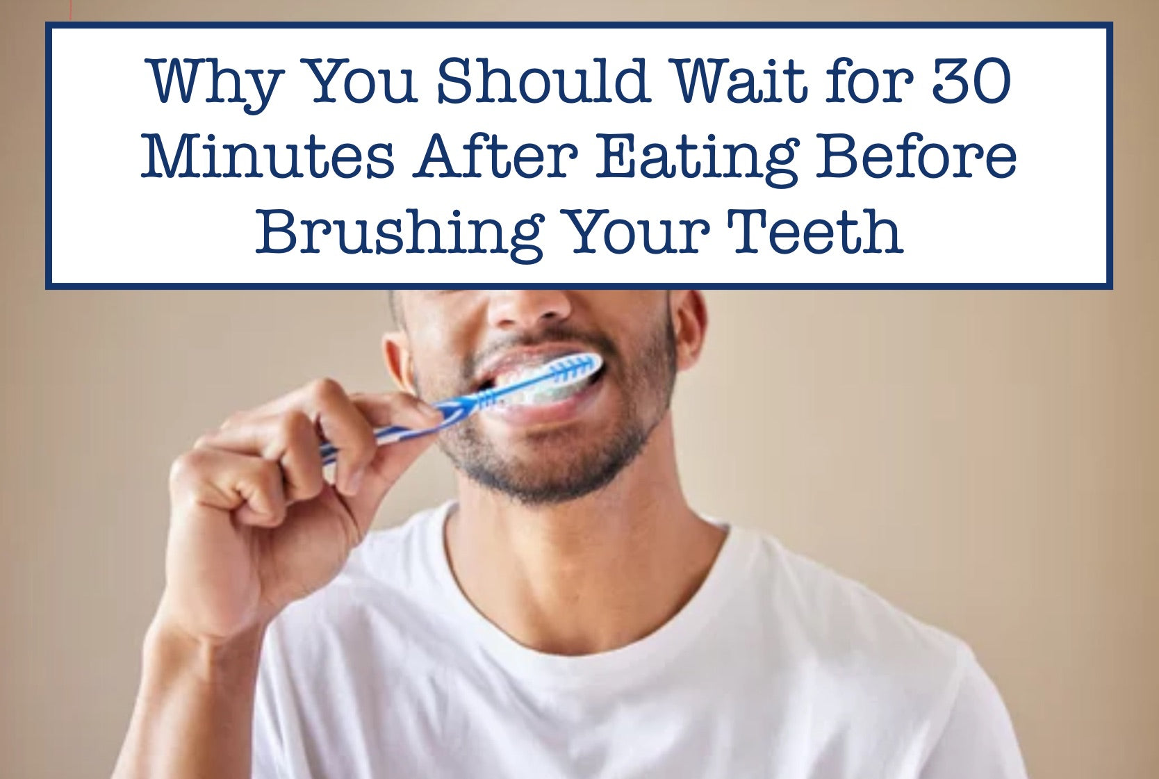 Why You Should Wait for 30 Minutes After Eating Before Brushing Your Teeth