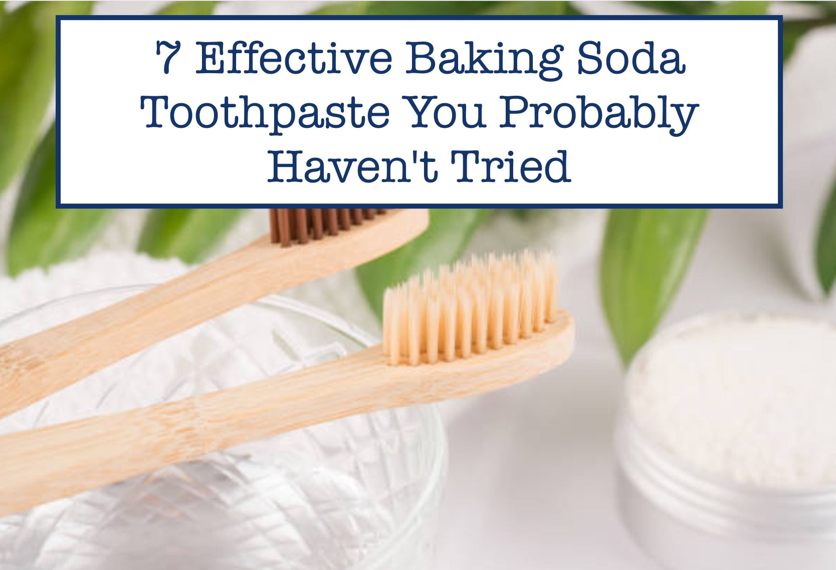 7 Effective Baking Soda Toothpaste You Probably Haven't Tried