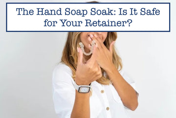 The Hand Soap Soak: Is It Safe for Your Retainer?