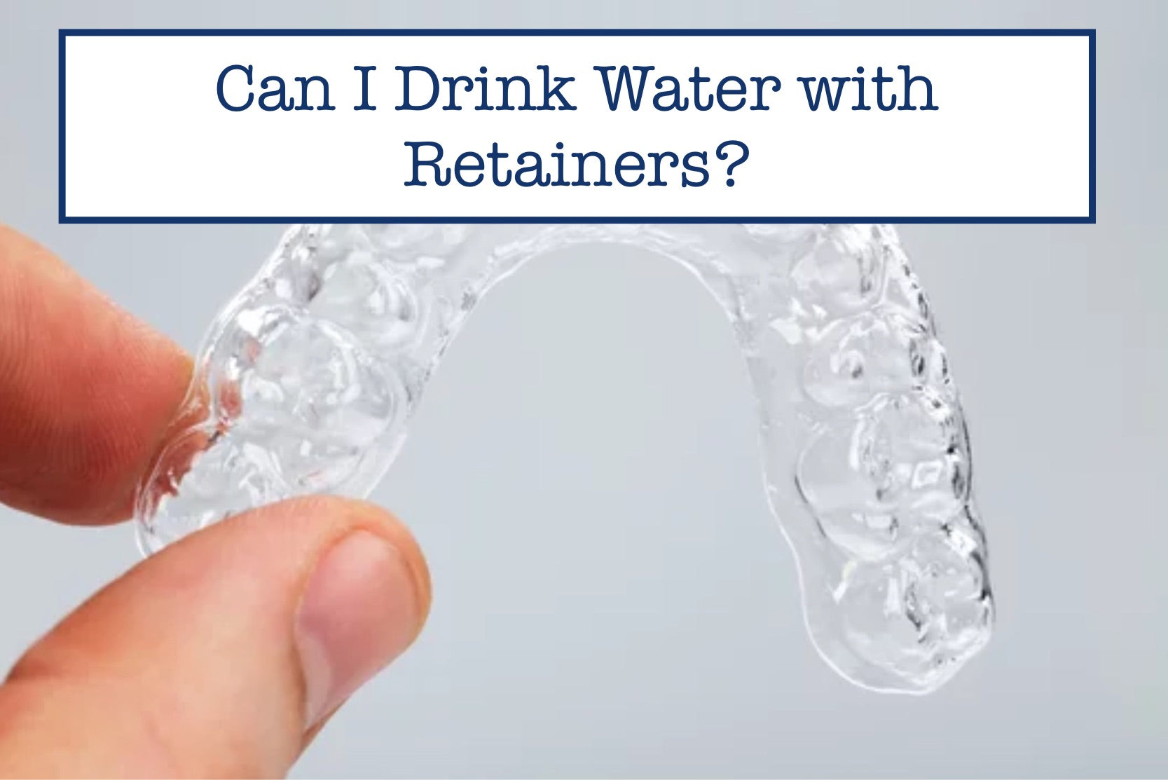 Can You Drink Water With A Retainer