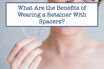 What Are the Benefits of Wearing a Retainer With Spacers?