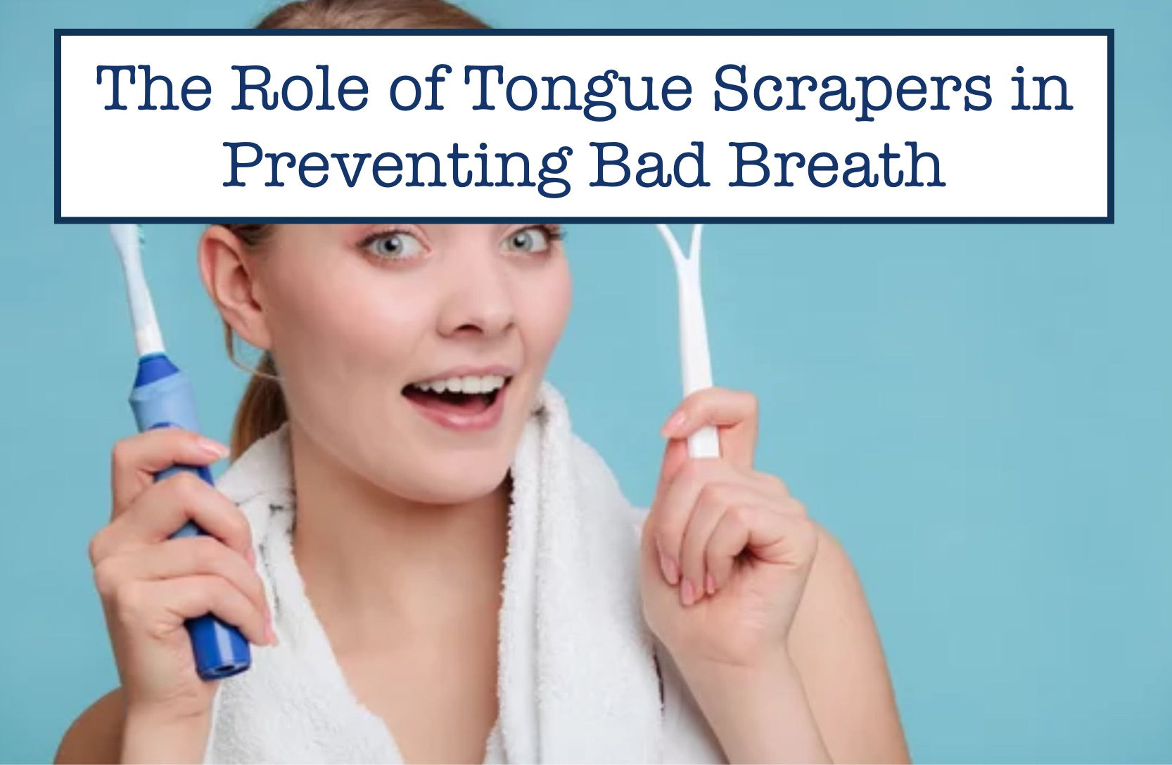The Role of Tongue Scrapers in Preventing Bad Breath